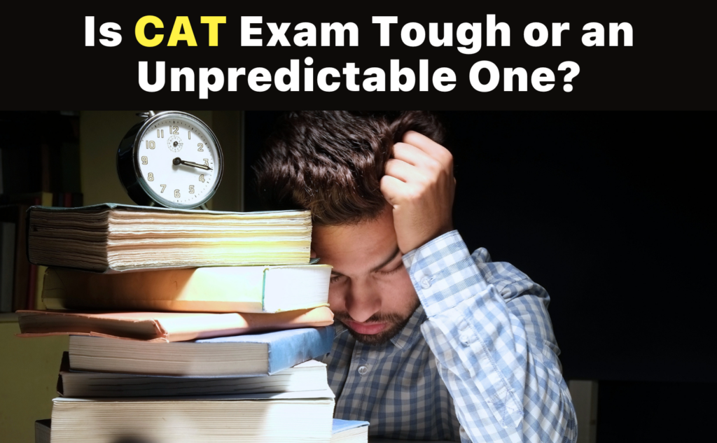 Is CAT Exam Tough or an Unpredictable One