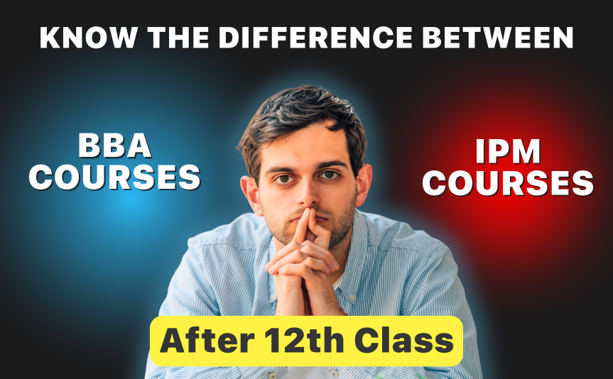Know the Difference Between BBA and IPM Courses After 12th Class (1)