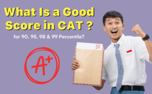What Is a Good Score in CAT 2025 for 90, 95, 98 & 99 Percentile?